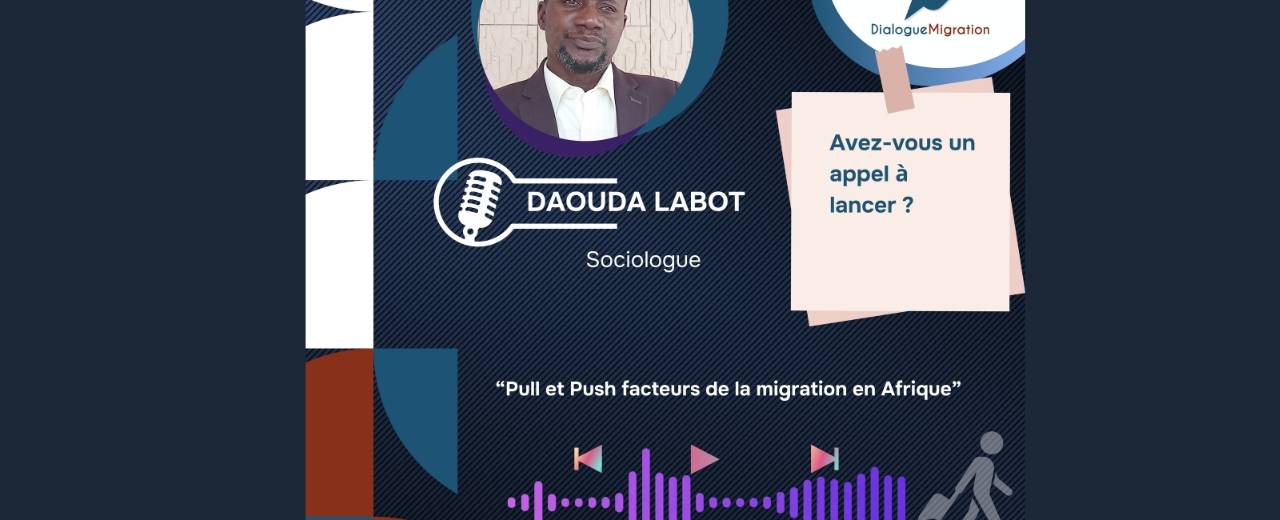 “Pull” et “Push” facteurs de la migration en Afrique, entretien avec le sociologue Daouda LABOT